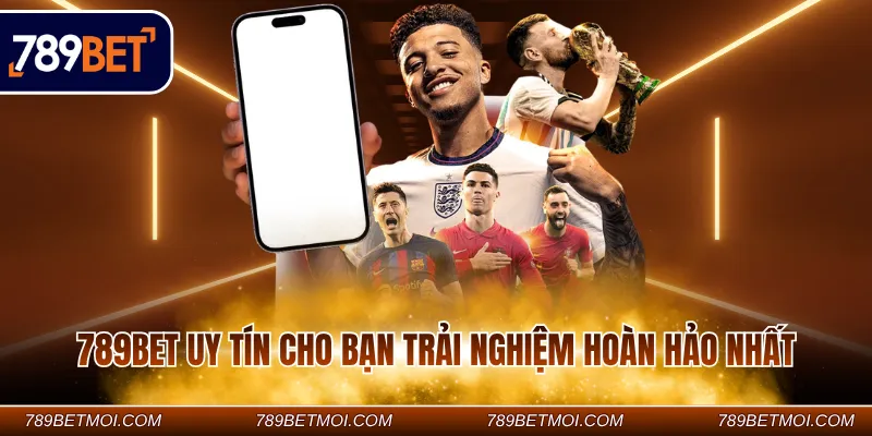 789BET uy tín cho bạn trải nghiệm hoàn hảo nhất 789BET uy tín cho bạn trải nghiệm hoàn hảo nhất