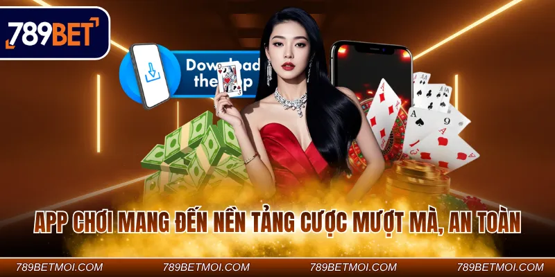 App chơi mang đến nền tảng cược mượt mà, an toàn App chơi mang đến nền tảng cược mượt mà, an toàn