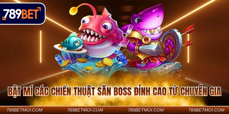 Bật mí các chiến thuật săn boss đỉnh cao từ chuyên gia Bật mí các chiến thuật săn boss đỉnh cao từ chuyên gia