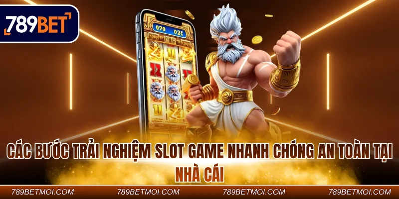 Các bước trải nghiệm slot game nhanh chóng an toàn tại nhà cái Các bước trải nghiệm slot game nhanh chóng an toàn tại nhà cái