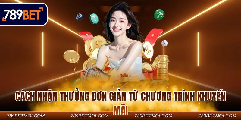 Cách nhận thưởng đơn giản từ chương trình khuyến mãi Cách nhận thưởng đơn giản từ chương trình khuyến mãi