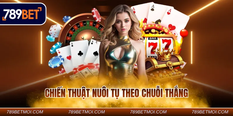 Chiến thuật nuôi tụ theo chuỗi thắng Chiến thuật nuôi tụ theo chuỗi thắng