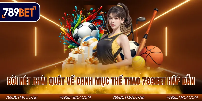Đôi nét khái quát về danh mục thể thao 789Bet hấp dẫn Đôi nét khái quát về danh mục thể thao 789Bet hấp dẫn