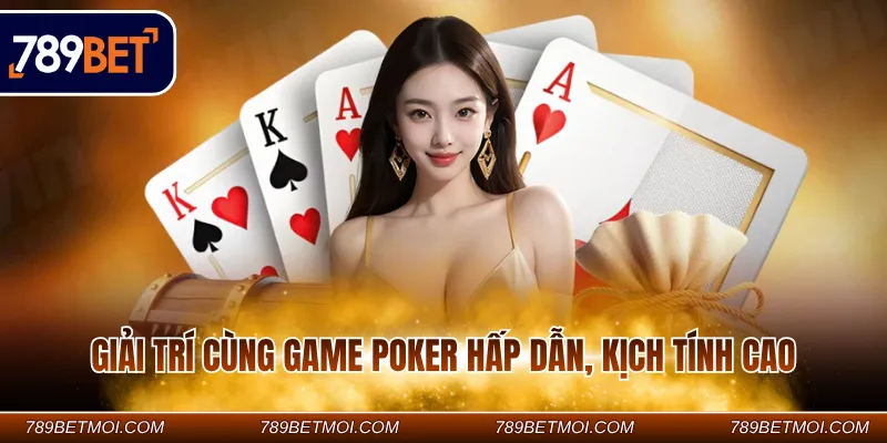 Giải trí cùng game poker hấp dẫn, kịch tính cao Giải trí cùng game poker hấp dẫn, kịch tính cao