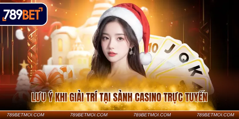 Lưu ý khi giải trí tại sảnh casino trực tuyến Lưu ý khi giải trí tại sảnh casino trực tuyến