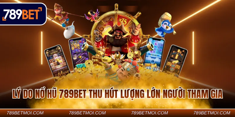 Lý do nổ hũ 789BET thu hút lượng lớn người tham gia Lý do nổ hũ 789BET thu hút lượng lớn người tham gia