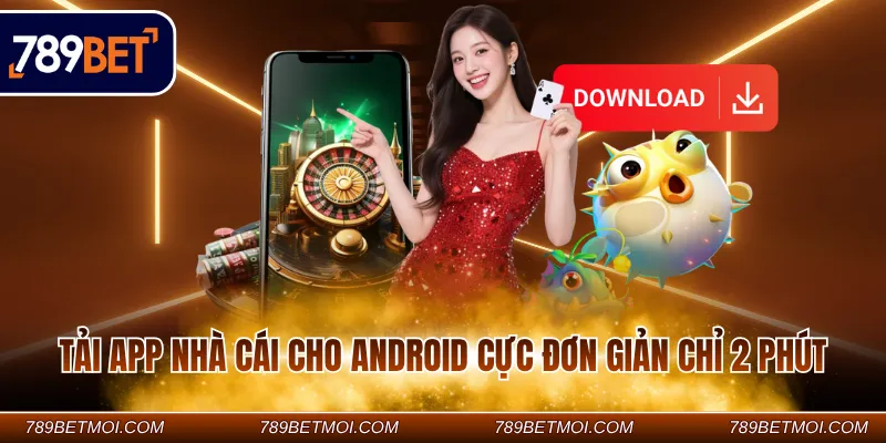 Tải app nhà cái cho Android cực đơn giản chỉ 2 phút Tải app nhà cái cho Android cực đơn giản chỉ 2 phút