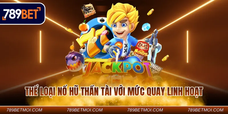 Thể loại nổ hũ Thần Tài với mức quay linh hoạt Thể loại nổ hũ Thần Tài với mức quay linh hoạt