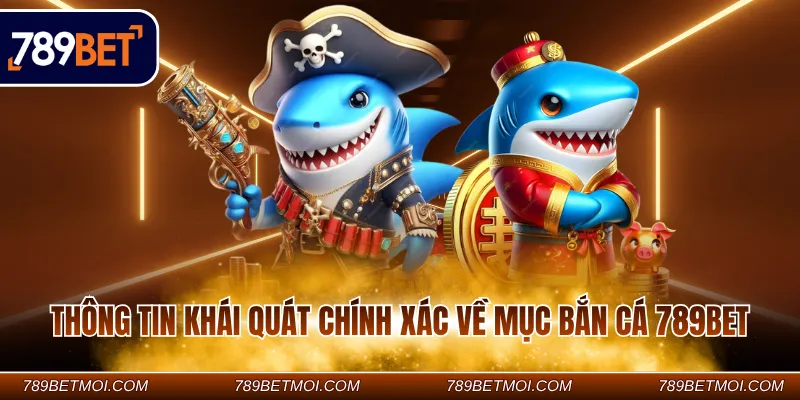 Thông tin khái quát chính xác về mục bắn cá 789Bet Thông tin khái quát chính xác về mục bắn cá 789Bet