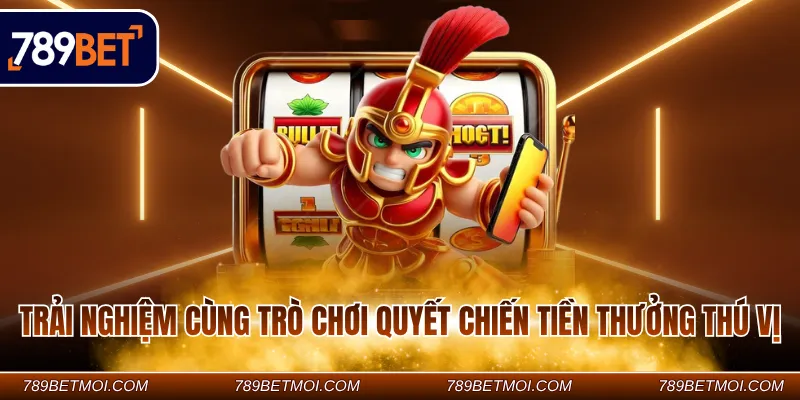 Trải nghiệm cùng trò chơi quyết chiến tiền thưởng thú vị Trải nghiệm cùng trò chơi quyết chiến tiền thưởng thú vị