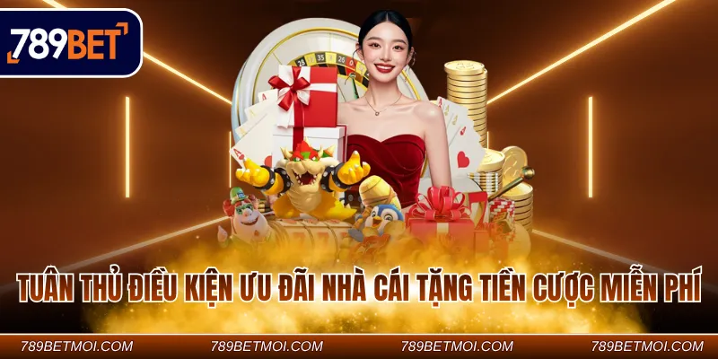 Tuân thủ điều kiện ưu đãi nhà cái tặng tiền cược miễn phí Tuân thủ điều kiện ưu đãi nhà cái tặng tiền cược miễn phí